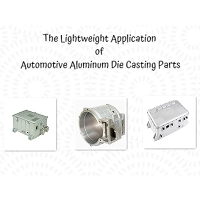 La aplicación ligera de piezas de fundición a presión de aluminio automotriz